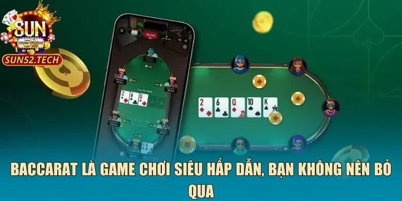 Baccarat là game chơi siêu hấp dẫn, bạn không nên bỏ qua