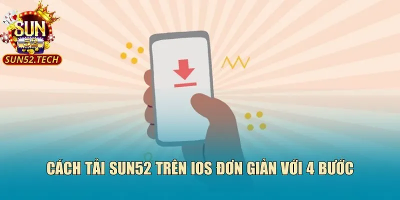 Cách tải Sun52 trên IOS đơn giản với 4 bước