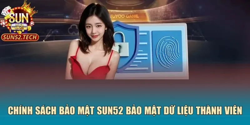 Chính sách bảo mật SUN52 bảo mật dữ liệu thành viên