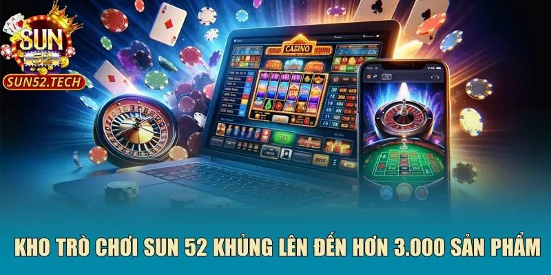 Kho trò chơi Sun 52 khủng lên đến hơn 3.000 sản phẩm