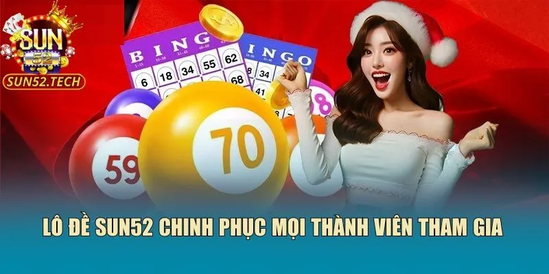 Lô đề SUN52 chinh phục mọi thành viên tham gia