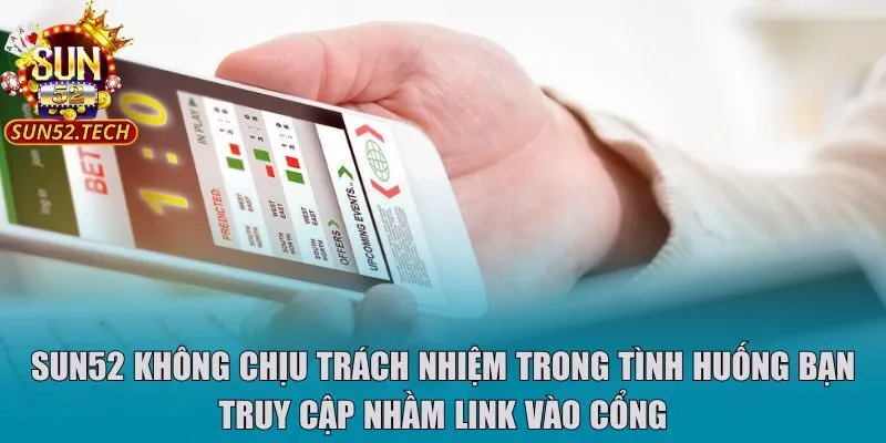 Sun52 không chịu trách nhiệm trong tình huống bạn truy cập nhầm link vào cổng