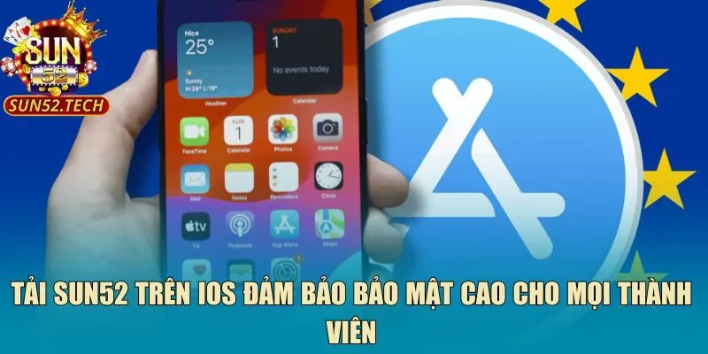 Tải Sun52 trên IOS đảm bảo bảo mật cao cho mọi thành viên